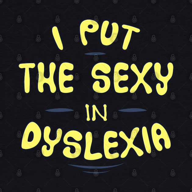 I put the sexy in dyslexia by NotoriousMedia